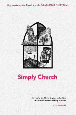 Simply Church (New Edition): It’s time for the church to pause and rethink. Let's rediscover our relationship with God. - Sim Dendy - cover