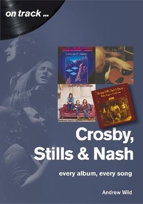 Crosby, Stills and Nash: Every Album, Every Song - Andrew Wild - cover