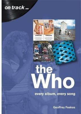 The Who: Every Album, Every Song (On Track) - Geoffrey Feakes - cover