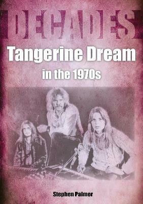Tangerine Dream in the 1970s - Stephen Palmer - cover