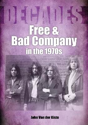 Free and Bad Company in the 1970s - John Van der Kiste - cover