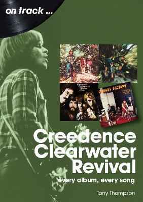 Creedence Clearwater Revival On Track: Every Album, Every Song - Tony Thompson - cover