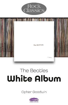 The Beatles: White Album - Rock Classics - Opher Goodwin - cover