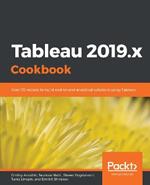 Tableau 2019.x Cookbook: Over 115 recipes to build end-to-end analytical solutions using Tableau