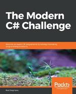 The The Modern C# Challenge: Become an expert C# programmer by solving interesting programming problems