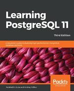 Learning PostgreSQL 11: A beginner's guide to building high-performance PostgreSQL database solutions, 3rd Edition