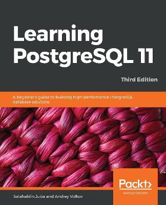 Learning PostgreSQL 11: A beginner's guide to building high-performance PostgreSQL database solutions, 3rd Edition - Salahaldin Juba,Andrey Volkov - cover