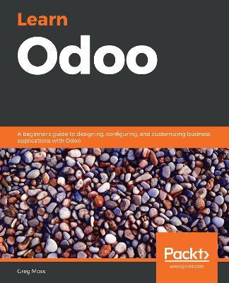 Learn Odoo: A beginner's guide to designing, configuring, and customizing business applications with Odoo - Greg Moss - cover