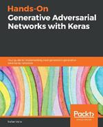 Hands-On Generative Adversarial Networks with Keras: Your guide to implementing next-generation generative adversarial networks