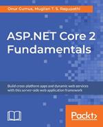 ASP.NET Core 2 Fundamentals: Build cross-platform apps and dynamic web services with this server-side web application framework