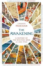 The Awakening: A History of the Western Mind AD 500 - 1700