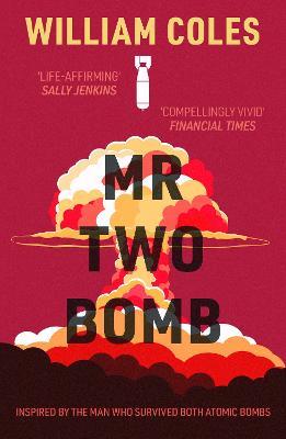 Mr Two-Bomb: 'Compellingly vivid' The Financial Times - William Coles - cover