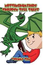 Nottinghamshire Children Tell Tales: Volume Ten