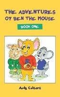 The Adventures of Ben the Mouse: Book One