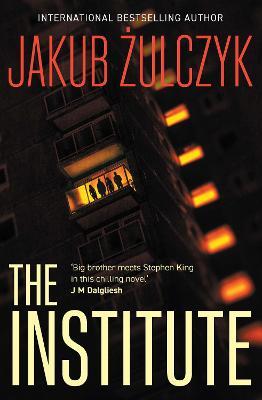 The Institute: From the bestselling author of Blinded by the Lights - Jakub Zulczyk - cover