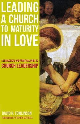 Leading a Church to Maturity in Love: A Theological and Practical Guide to Church Leadership - David R. Tomlinson - cover