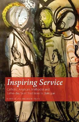 Inspiring Service: Catholic, Anglican, Methodist and Latter-day Saint Traditions in Dialogue - Rowan Williams,Jeffrey R. Holland,Frances Young - cover