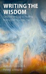 Writing the Wisdom: Creative writing as healing from childhood trauma