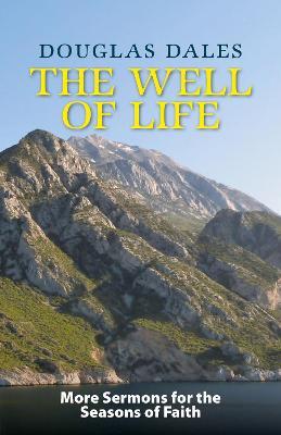 The Well of Life: More Sermons for the Seasons of Faith - Douglas Dales - cover