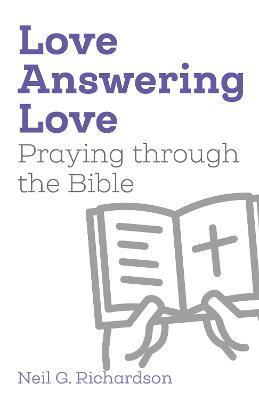 Love Answering Love: Praying through the Bible - Neil G. Richardson - cover