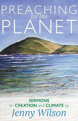 Preaching for the Planet: Sermons on Creation and Climate - Jenny Wilson - cover