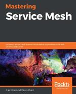 Mastering Service Mesh Architecture: Design modern container-based applications for production