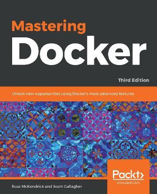 Mastering Docker: Unlock new opportunities using Docker's most advanced features, 3rd Edition - Russ McKendrick,Scott Gallagher - cover