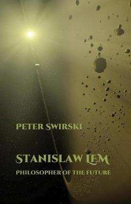 Stanislaw Lem: Philosopher of the Future - Peter Swirski - cover