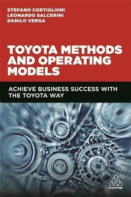 Toyota Methods and Operating Models: Achieve Business Success with the Toyota Way - Stefano Cortiglioni,Leonardo Salcerini,Danilo Verga - cover