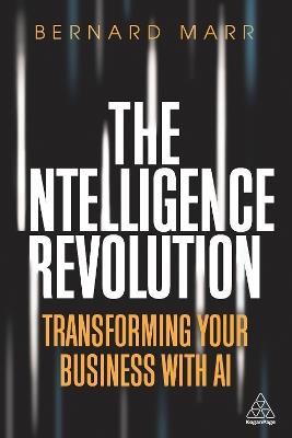 The Intelligence Revolution: Transforming Your Business with AI - Bernard Marr - cover