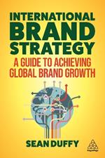 International Brand Strategy: A Guide to Achieving Global Brand Growth