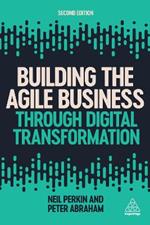 Building the Agile Business through Digital Transformation