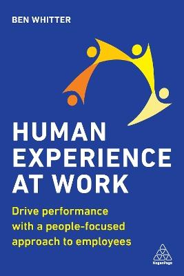 Human Experience at Work: Drive Performance with a People-focused approach to Employees - Ben Whitter - cover