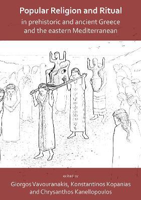 Popular Religion and Ritual in Prehistoric and Ancient Greece and the Eastern Mediterranean - cover