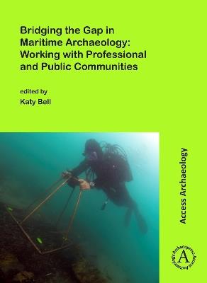 Bridging the Gap in Maritime Archaeology: Working with Professional and Public Communities - cover