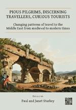 Pious Pilgrims, Discerning Travellers, Curious Tourists: Changing Patterns of Travel to the Middle East from Medieval to Modern Times