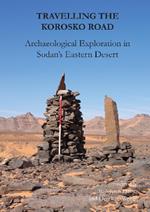 Travelling the Korosko Road: Archaeological Exploration in Sudan's Eastern Desert