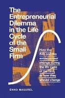 The Entrepreneurial Dilemma in the Life Cycle of the Small Firm: How the firm and the entrepreneur change during the life cycle of the firm, or how they should change