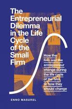 The Entrepreneurial Dilemma in the Life Cycle of the Small Firm: How the firm and the entrepreneur change during the life cycle of the firm, or how they should change