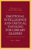 Emotional Intelligence and Critical Thinking for Library Leaders - Gary L. Shaffer - cover