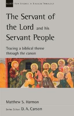 The Servant of the Lord and his Servant People: Tracing A Biblical Theme Through The Canon: Tracing A Biblical Theme Through The Canon - Matthew S. Harmon - cover