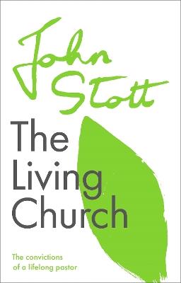 The Living Church: The Convictions Of A Lifelong Pastor - John Stott - cover