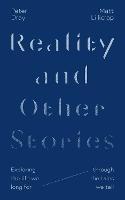 Reality and Other Stories: Exploring the life we long for through the tales we tell - Matt Lillicrap,Peter Dray - cover