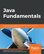 Java Fundamentals: A fast-paced and pragmatic introduction to one of the world's most popular programming languages