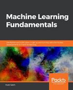 Machine Learning Fundamentals: Use Python and scikit-learn to get up and running with the hottest developments in machine learning