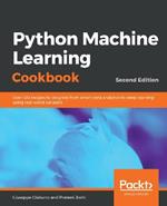 Python Machine Learning Cookbook: Over 100 recipes to progress from smart data analytics to deep learning using real-world datasets, 2nd Edition