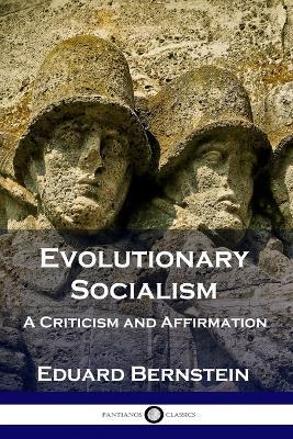 Evolutionary Socialism: A Criticism and Affirmation - Eduard Bernstein - cover