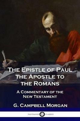 The Epistle of Paul the Apostle to the Romans: A Commentary of the New Testament - G Campbell Morgan - cover