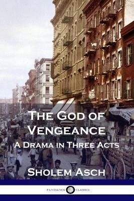 The God of Vengeance: A Drama in Three Acts - Sholem Asch - cover