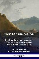 The Mabinogion: The Red Book of Hergest - The Myths, Legends and Folk Stories of Wales